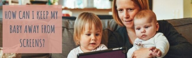 how to keep baby away from screens